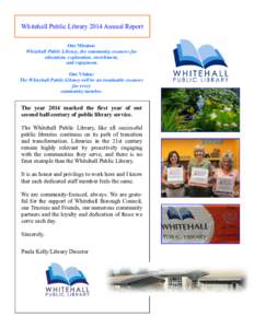 Whitehall Public Library 2014 Annual Report Our Mission: Whitehall Public Library, the community resource for education, exploration, enrichment, and enjoyment. Our Vision: