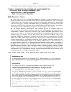 47 USC 201 NB: This unofficial compilation of the U.S. Code is current as of Jan. 4, 2012 (see http://www.law.cornell.edu/uscode/uscprint.html). TITLE 47 - TELEGRAPHS, TELEPHONES, AND RADIOTELEGRAPHS CHAPTER 5 - WIRE OR 