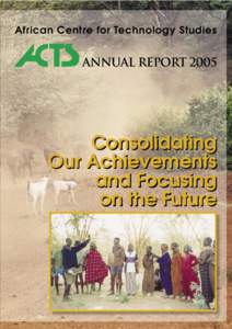 African Centre for Technology Studies  ANNUAL REPORT 2005 Consolidating Our Achievements
