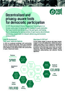 Decentralised and privacy-aware tools for democratic participation D-CENT (Decentralised Citizens ENgagement Technologies) is a Europe-wide project bringing together leading European examples that have transformed democr