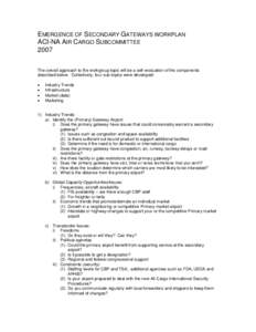EMERGENCE OF SECONDARY GATEWAYS WORKPLAN ACI-NA AIR CARGO SUBCOMMITTEE 2007 The overall approach to the workgroup topic will be a self-evaluation of the components described below. Collectively, four sub-topics were deve