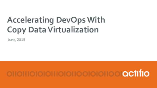 Accelerating DevOps With Copy Data Virtualization June, 2015 Agenda •