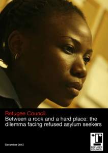 Refugee Council Between a rock and a hard place: the dilemma facing refused asylum seekers December 2012