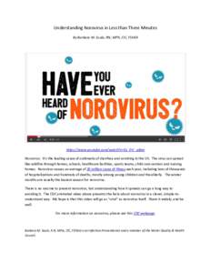 Understanding Norovirus in Less than Three Minutes By Barbara M. Soule, RN, MPA, CIC, FSHEA https://www.youtube.com/watch?v=Ey_OV_-pBeo Norovirus: It’s the leading cause of outbreaks of diarrhea and vomiting in the US.