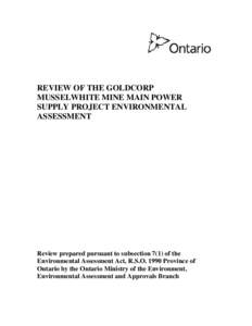 REVIEW OF THE GOLDCORP MUSSELWHITE MINE MAIN POWER SUPPLY PROJECT ENVIRONMENTAL ASSESSMENT  Review prepared pursuant to subsection 7(1) of the