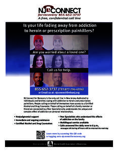 or Email us at: [removed] NJ Connect for Recovery is the only call line in New Jersey dedicated to individuals and families coping with addiction to heroin and prescription painkillers. People calling on behalf
