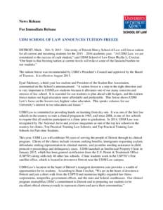 News Release For Immediate Release UDM SCHOOL OF LAW ANNOUNCES TUITION FREEZE DETROIT, Mich. – Feb. 9, 2015 – University of Detroit Mercy School of Law will freeze tuition for all current and incoming students for th