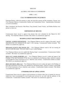 MINUTES ALCOHOL AND TOBACCO COMMISSION APRIL 3, 2012 CALL TO ORDER/NOTING OF QUORUM Chairman Huskey called the meeting to order and noted the quorum and the attendance. Present were Vice Chairman Johnson, Commissioner Gu