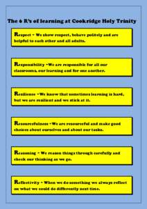 The 6 R’s of learning at Cookridge Holy Trinity  Respect ~ We show respect, behave politely and are