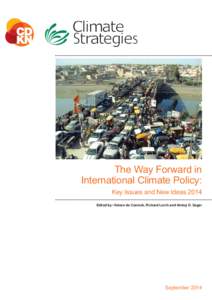 The Way Forward in International Climate Policy: Key Issues and New Ideas 2014 Edited by: Heleen de Coninck, Richard Lorch and Ambuj D. Sagar  September 2014