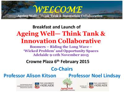 WELCOME  Ageing Well— Think Tank & Innovation Collaborative Breakfast and Launch of