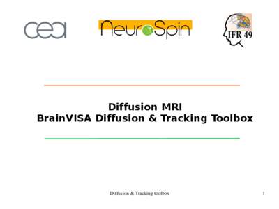 Diffusion MRI BrainVISA Diffusion & Tracking Toolbox Diffusion & Tracking toolbox  1