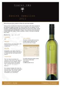 Zenith Semillon 2011 Wines that grew from a desire to follow the road less travelled. Tempus Two is a story full of adventure and passion with wines inspired by the traditional styles of Europe. Our wines evolve from our