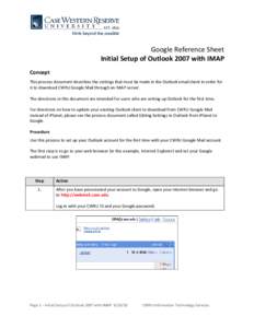 Google Reference Sheet Initial Setup of Outlook 2007 with IMAP Concept This process document describes the settings that must be made in the Outlook email client in order for it to download CWRU Google Mail through an IM