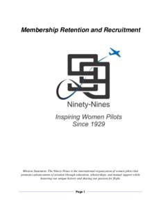 Membership Retention and Recruitment  Mission Statement: The Ninety-Nines is the international organization of women pilots that promotes advancement of aviation through education, scholarships, and mutual support while 