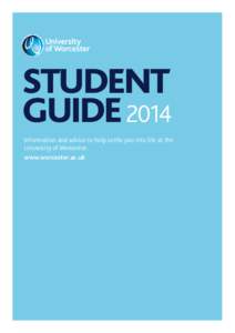 STUDENT GUIDE 2014 Information and advice to help settle you into life at the University of Worcester. www.worcester.ac.uk