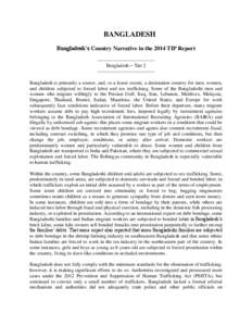 BANGLADESH Bangladesh’s Country Narrative in the 2014 TIP Report ----------------------------------Bangladesh – Tier 2 ----------------------------------Bangladesh is primarily a source, and, to a lesser extent, a de