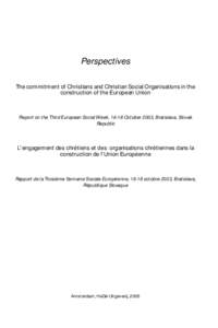 Perspectives The commitment of Christians and Christian Social Organisations in the construction of the European Union Report on the Third European Social Week, 16-18 October 2003, Bratislava, Slovak Republic