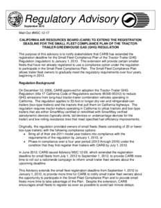 Regulatory Advisory September 2012 Mail-Out #MSC[removed]CALIFORNIA AIR RESOURCES BOARD (CARB) TO EXTEND THE REGISTRATION DEADLINE FOR THE SMALL FLEET COMPLIANCE PLAN OF THE TRACTORTRAILER GREENHOUSE GAS (GHG) REGULATION