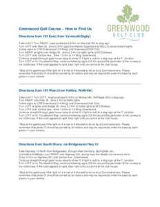 Greenwood Golf Course ~ How to Find Us Directions from 101 East (from Yarmouth/Digby) Take exit 17 Turn RIGHT, head southeast 0.9 Km on Marshall Rd. to stop sign Turn LEFT onto Main St , drive 0.9 Km past the Atlantic Su