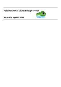 Neath Port Talbot County Borough Council  Air quality report – 2008 ELEVENTH ANNUAL REPORT[removed]The purpose of this report is to present the results of all routine pollution monitoring data collected