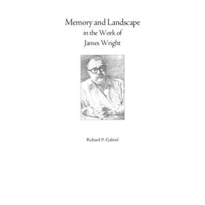 Memory and Landscape in the Work of James Wright Richard P. Gabriel