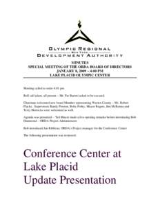 MINUTES SPECIAL MEETING OF THE ORDA BOARD OF DIRECTORS JANUARY 8, 2009 – 4:00 PM LAKE PLACID OLYMPIC CENTER  Meeting called to order 4:01 pm