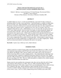 AFTA 2005 Conference Proceedings  YIELD AND MATURATION OF ALFALFA IN A BLACK WALNUT ALLEY-CROPPING PRACTICE Robert L. McGraw, Associate Professor; W. Terrell Stamps, Post-doctoral Fellow; and Marc J. Linit, Professor;