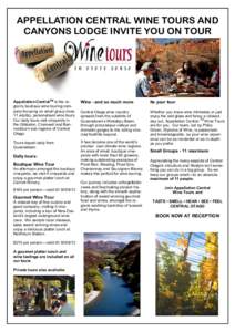 APPELLATION CENTRAL WINE TOURS AND CANYONS LODGE INVITE YOU ON TOUR Appellation CentralTM is the region’s boutique wine touring company focusing on small group (max 11 adults), personalised wine tours. Our daily tours 