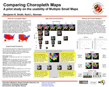 Comparing Choropleth Maps A pilot study on the usability of Multiple Small Maps Benjamin K. Smith, Kent L. Norman Map Sizes and Distortions  “Choropleth” is the name of the kind of maps we commonly use
