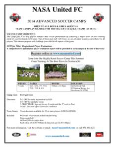 NASA United FC 2014 ADVANCED SOCCER CAMPS OPEN TO ALL BOYS & GIRLS AGES 7-14 TEAM CAMPS AVAILABLE FOR TRAVEL (U8-U14) & H.S. TEAMS[removed]yrs) SOCCER CAMP OBJECTIVE: The Camp goal is to help players enhance their soccer 