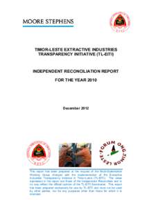 TIMOR-LESTE EXTRACTIVE INDUSTRIES TRANSPARENCY INITIATIVE (TL-EITI) INDEPENDENT RECONCILIATION REPORT FOR THE YEAR 2010