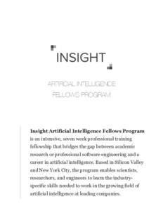 ARTIFICIAL INTELLIGENCE FELLOWS PROGRAM Insight Artificial Intelligence Fellows Program is an intensive, seven week professional training fellowship that bridges the gap between academic
