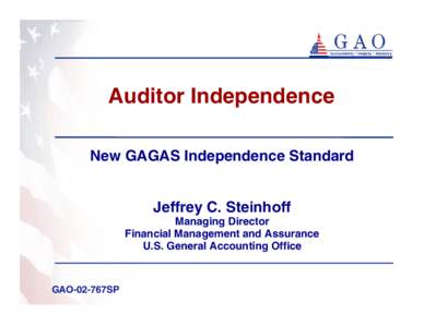 Auditor Independence New GAGAS Independence Standard Jeffrey C. Steinhoff Managing Director Financial Management and Assurance U.S. General Accounting Office