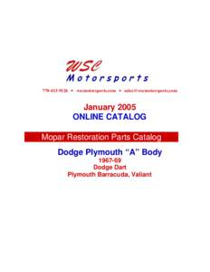 [removed] • wscmotorsports.com • [removed]  January 2005 ONLINE CATALOG Mopar Restoration Parts Catalog Dodge Plymouth “A” Body