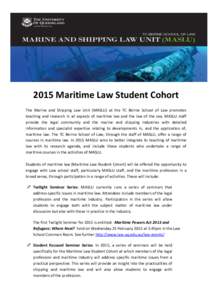 2015 Maritime Law Student Cohort The Marine and Shipping Law Unit (MASLU) at the TC Beirne School of Law promotes teaching and research in all aspects of maritime law and the law of the sea. MASLU staff provide the legal