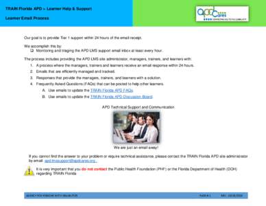 TRAIN Florida APD > Learner Help & Support Learner Email Process Our goal is to provide Tier 1 support within 24 hours of the email receipt. We accomplish this by:  Monitoring and triaging the APD LMS support email in