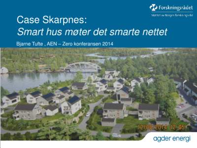 Case Skarpnes: Smart hus møter det smarte nettet Bjarne Tufte , AEN – Zero konferansen 2014 Agder Energi konsernet Agder Energi er landets tredje største