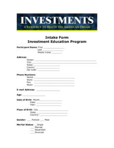 Intake Form Investment Education Program Participant Name: First ________________ Last ________________ Middle Initial ________ Address: