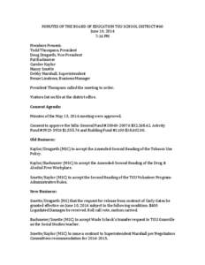 MINUTES	
  OF	
  THE	
  BOARD	
  OF	
  EDUCATION	
  TGU	
  SCHOOL	
  DISTRICT	
  #60	
   June	
  10,	
  2014	
   7:16	
  PM	
     Members	
  Present:	
  	
   Todd	
  Thompson,	
  President	
  