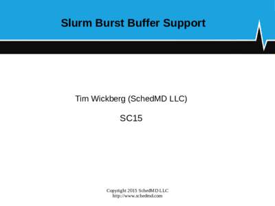 Slurm Burst Buffer Support  Tim Wickberg (SchedMD LLC) SC15
