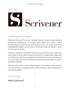Scrivener for iOS - Tutorial  Start Here Tip: Pinch to zoom text in the editor. Welcome to Scrivener! This tutorial is designed to get you up and running as quickly as