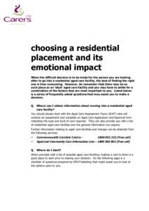 choosing a residential placement and its emotional impact When the difficult decision is to be made for the person you are looking after to go into a residential aged care facility, the task of finding the right one is t