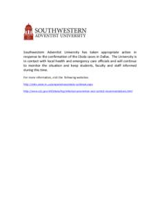 Southwestern	
   Adventist	
   University	
   has	
   taken	
   appropriate	
   action	
   in	
   response	
   to	
   the	
   confirmation	
   of	
   the	
   Ebola	
   cases	
   in	
   Dallas.	
   	
  