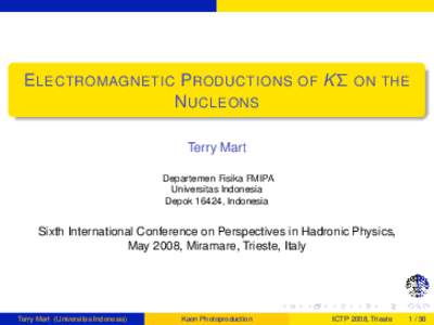 E LECTROMAGNETIC P RODUCTIONS OF K Σ ON THE N UCLEONS Terry Mart Departemen Fisika FMIPA Universitas Indonesia Depok 16424, Indonesia