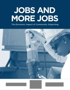 JOBS AND MORE JOBS The Economic Impact of Community Organizing CONTENTS Foreword