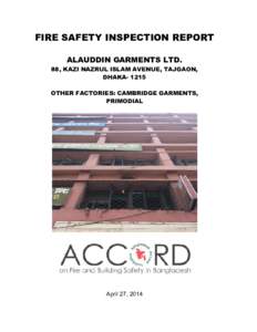 FIRE SAFETY INSPECTION REPORT ALAUDDIN GARMENTS LTD. 88, KAZI NAZRUL ISLAM AVENUE, TAJGAON, DHAKA[removed]OTHER FACTORIES: CAMBRIDGE GARMENTS, PRIMODIAL