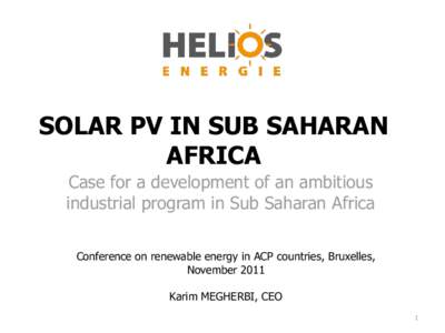 SOLAR PV IN SUB SAHARAN AFRICA Case for a development of an ambitious industrial program in Sub Saharan Africa Conference on renewable energy in ACP countries, Bruxelles, November 2011
