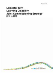 Appendix 1  Leicester City Learning Disability Joint Commissioning Strategy 2010 to 2013