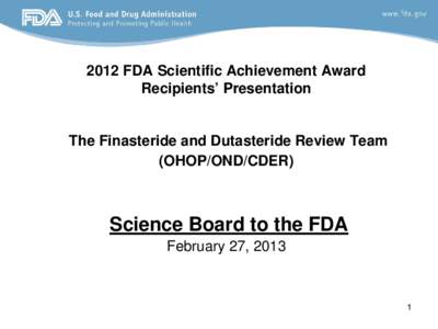 2012 FDA Scientific Achievement Award   Recipients’ Presentation The Finasteride and Dutasteride Review Team